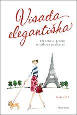 Visada elegantiška. Prancūzių grožio ir stiliaus paslaptys