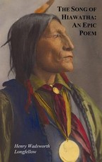 The Song of Hiawatha - An Epic Poem; Also with