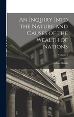 An Inquiry Into the Nature and Causes of the Wealth of Nations; Volume 2