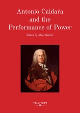 Antonio Caldara and the Performance of Power