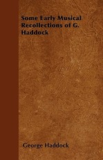 Some Early Musical Recollections of G. Haddock