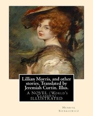 Lillian Morris, and other stories. Translated by Jeremiah Curtin. Illus.