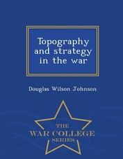 Topography and Strategy in the War - War College Series