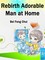 Rebirth: Adorable Man at Home