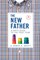 The New Father: A Dad's Guide to the First Year (Third Edition)