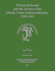 Thomas Holcomb and the Advent of the Marine Corps Defense Battalion, 1936 -1941