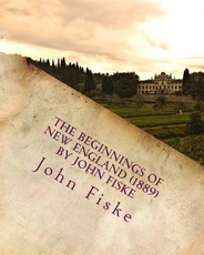 The beginnings of New England (1889) by John Fiske