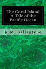 The Coral Island A Tale of the Pacific Ocean
