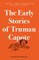 The Early Stories of Truman Capote