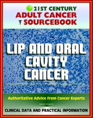 21st Century Adult Cancer Sourcebook: Lip and Oral Cavity Cancer - Clinical Data for Patients, Families, and Physicians