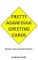Pretty Aggressive Greeting Cards