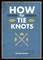 How to Tie Knots