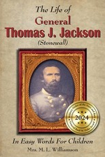 The Life of General Thomas J. Jackson In Easy Words for the Young