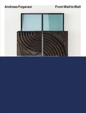 Andreas Fogarasi: From Wall to Wall