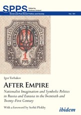 After Empire. Nationalist Imagination and Symbolic Politics in Russia and Eurasia in the Twentieth and Twenty-First Century