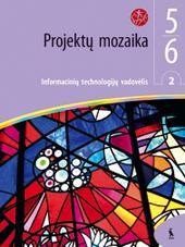 Projektų mozaika. Informacinių technologijų vadovėlis 5-6 klasėms. Antroji knyga (serija „Šok“) Projektų mozaika. Informacinių technologijų vadovėlis 5-6 klasėms. Antroji knyga (serija „Šok“)