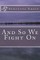 And So We Fight On