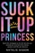Suck It Up, Princess
