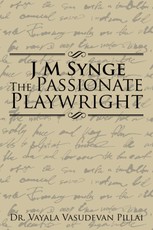 Pillai, V: J M  Synge the Passionate Playwright