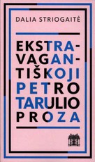 Ekstravagantiškoji Petro Tarulio proza