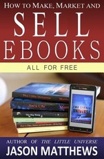 How to Make, Market and Sell Ebooks - All for FREE
