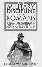 The Military Discipline of the Romans from the Founding of the City to the Close of the Republic