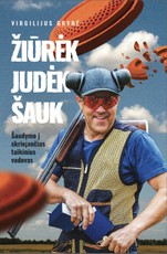 ŽIŪRĖK. JUDĖK. ŠAUK. Šaudymo į skriejančius taikinius vadovas (knyga su defektais)