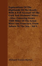 Explorations of the Highlands of the Brazil; With a Full Account of the Gold and Diamond Mines - Also, Canoeing Down 1500 Miles of the Great River Sao