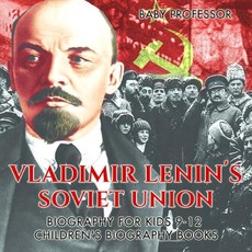 Vladimir Lenin's Soviet Union - Biography for Kids 9-12 | Children's Biography Books