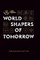 World shapers of tomorrow