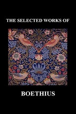 THE SELECTED WORKS OF Anicius Manlius Severinus Boethius (Including THE TRINITY IS ONE GOD NOT THREE GODS and CONSOLATION OF PHILOSOPHY) (Hardback)