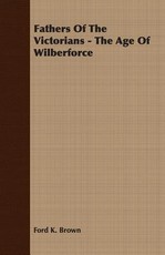 Fathers of the Victorians - The Age of Wilberforce