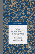 Old Diplomacy Revisited: A Study in the Modern History of Diplomatic Transformations