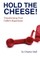 Hold the Cheese!