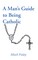 A Man's Guide to Being Catholic