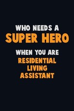 Who Need A SUPER HERO, When You Are Residential Living Assistant