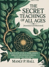 The Secret Teachings of All Ages (Annotated and Illustrated)