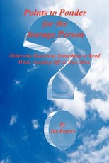 Points to Ponder for the Average Person - Otherwise Known as Something to Read While Goofing Off at Your Desk