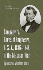 Company "a" Corps of Engineers, U.S.A., 1846-1848, in the Mexican War, by Gustavus Woodson Smith