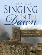 Singing In the Dawn: Meditations On the Journey to Wholeness