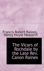 The Vicars of Rochdale by the Late Rev. Canon Raines