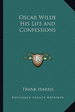 Oscar Wilde His Life and Confessions