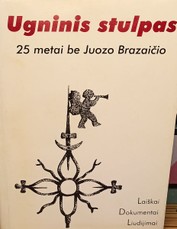 Ugninis stulpas. 25 metai be Juozo Brazaičio