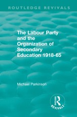The Labour Party and the Organization of Secondary Education 1918-65