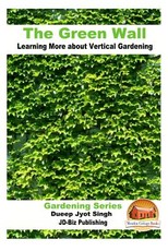 The Green Wall Learning More about Vertical Gardening