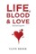 Life, Blood and Love