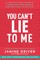 You Can't Lie to Me