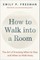 How to Walk Into a Room (and How to Know When It's Time to Walk Out)