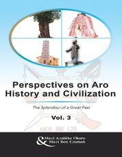Perspectives On Aro History and Civilization: The Splendour of a Great Past Vol. 3
