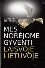 Mes norėjome gyventi laisvoje Lietuvoje